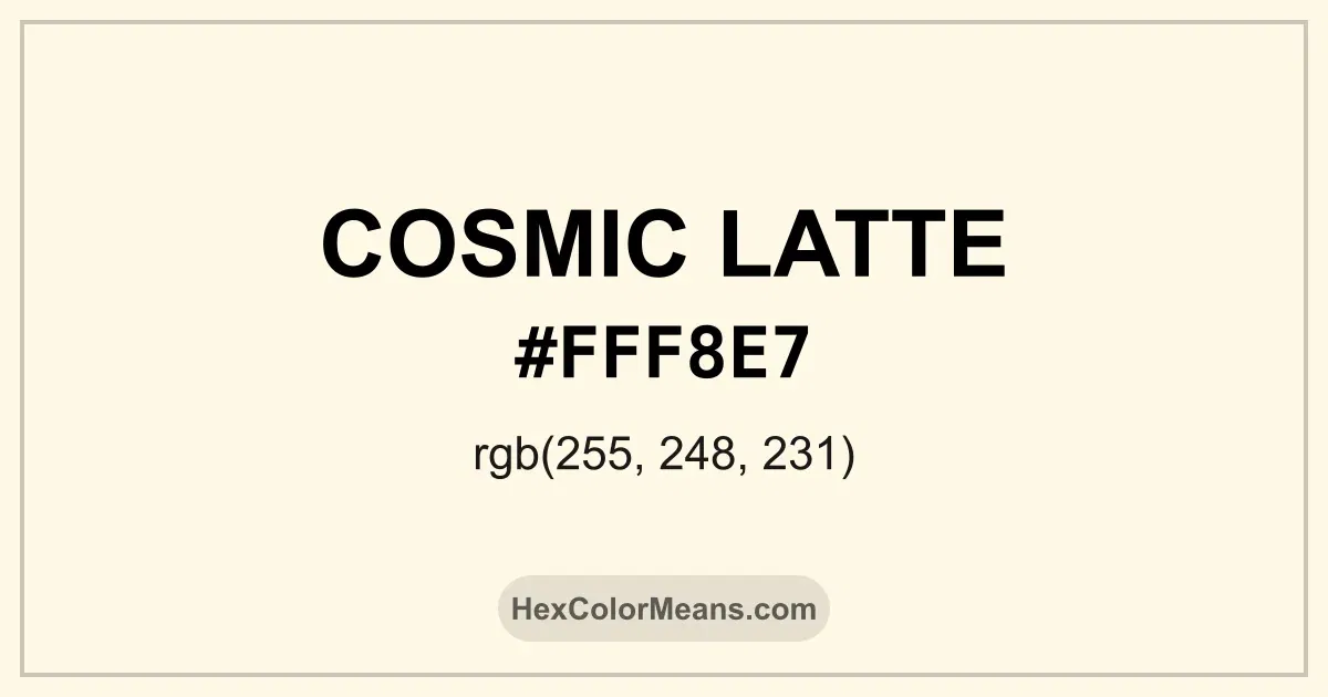 Clear image showing Cosmic Latte color swatch with hex value #FFF8E7 and RGB value (255,248,231)