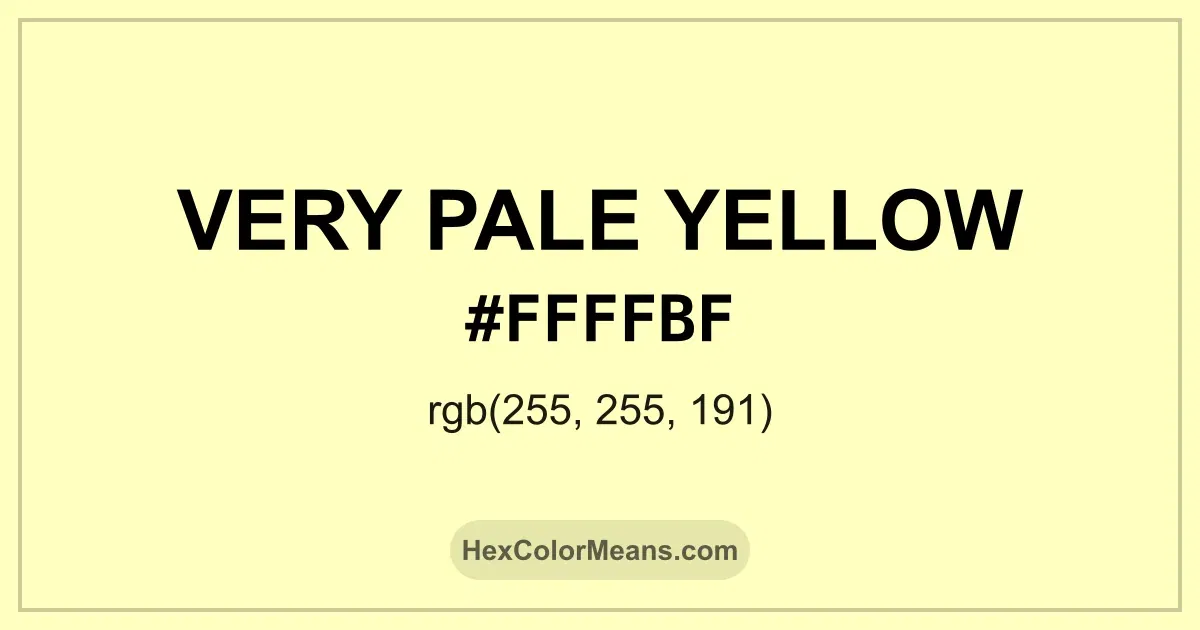 Clear image showing Very Pale Yellow color swatch with hex value #FFFFBF and RGB value (255,255,191)